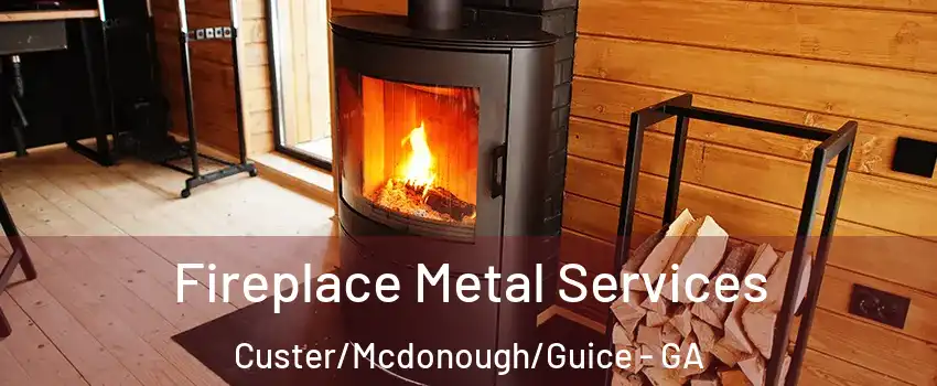 Fireplace Metal Services Custer/Mcdonough/Guice - GA