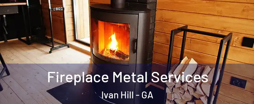 Fireplace Metal Services Ivan Hill - GA