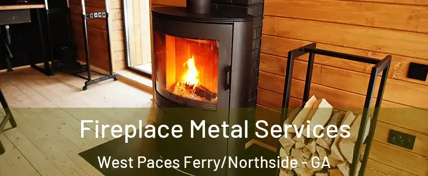 Fireplace Metal Services West Paces Ferry/Northside - GA