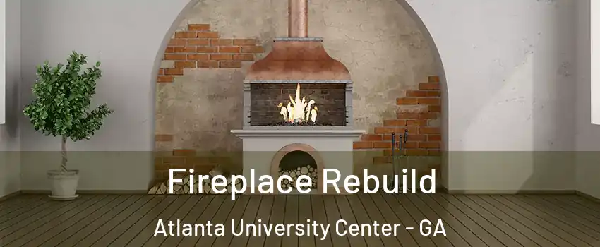 Fireplace Rebuild Atlanta University Center - GA