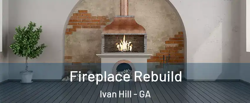 Fireplace Rebuild Ivan Hill - GA