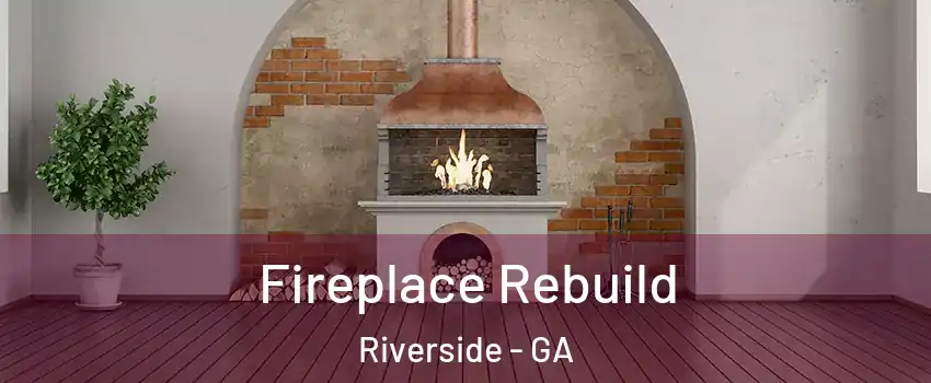 Fireplace Rebuild Riverside - GA