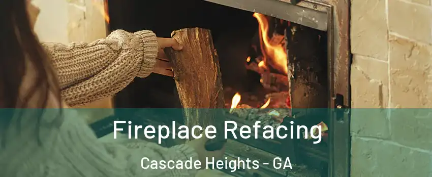 Fireplace Refacing Cascade Heights - GA