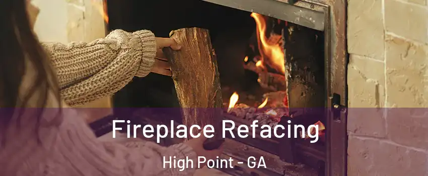 Fireplace Refacing High Point - GA