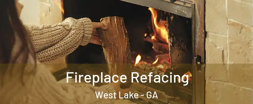 Fireplace Refacing West Lake - GA