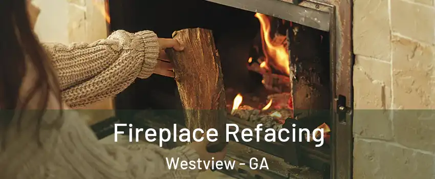 Fireplace Refacing Westview - GA