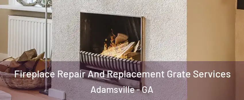 Fireplace Repair And Replacement Grate Services Adamsville - GA