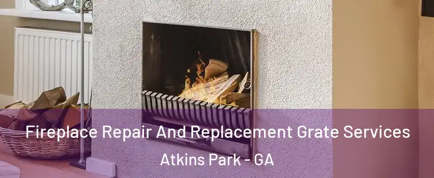 Fireplace Repair And Replacement Grate Services Atkins Park - GA