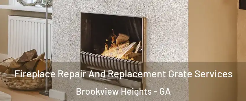 Fireplace Repair And Replacement Grate Services Brookview Heights - GA