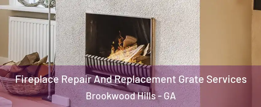 Fireplace Repair And Replacement Grate Services Brookwood Hills - GA