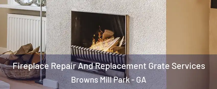 Fireplace Repair And Replacement Grate Services Browns Mill Park - GA