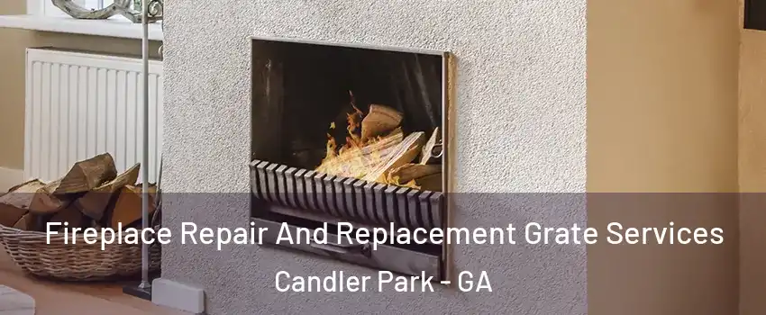 Fireplace Repair And Replacement Grate Services Candler Park - GA