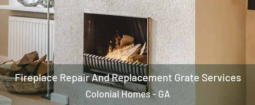 Fireplace Repair And Replacement Grate Services Colonial Homes - GA