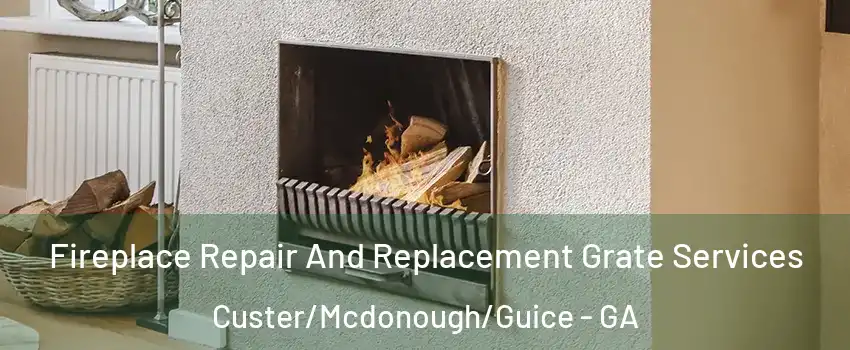 Fireplace Repair And Replacement Grate Services Custer/Mcdonough/Guice - GA