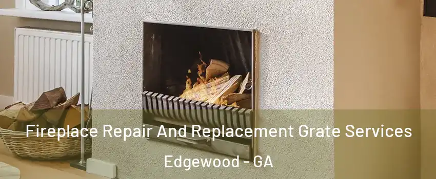 Fireplace Repair And Replacement Grate Services Edgewood - GA