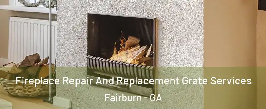 Fireplace Repair And Replacement Grate Services Fairburn - GA