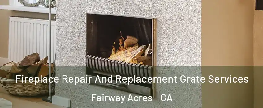Fireplace Repair And Replacement Grate Services Fairway Acres - GA