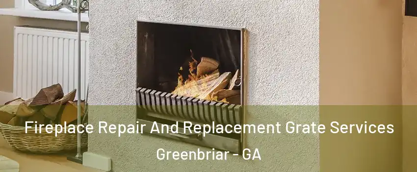 Fireplace Repair And Replacement Grate Services Greenbriar - GA