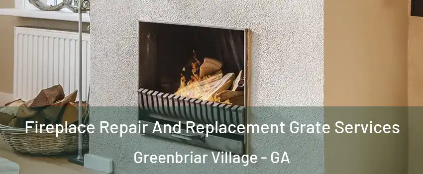 Fireplace Repair And Replacement Grate Services Greenbriar Village - GA