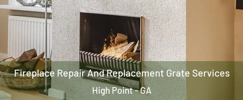 Fireplace Repair And Replacement Grate Services High Point - GA