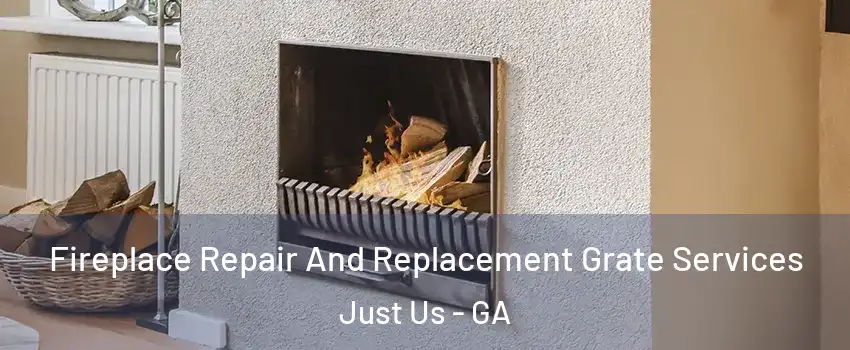 Fireplace Repair And Replacement Grate Services Just Us - GA