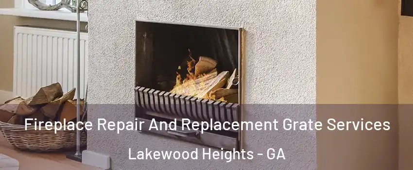 Fireplace Repair And Replacement Grate Services Lakewood Heights - GA