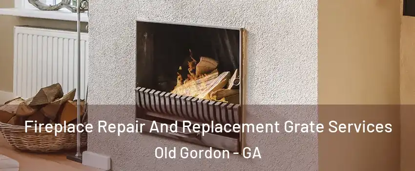 Fireplace Repair And Replacement Grate Services Old Gordon - GA