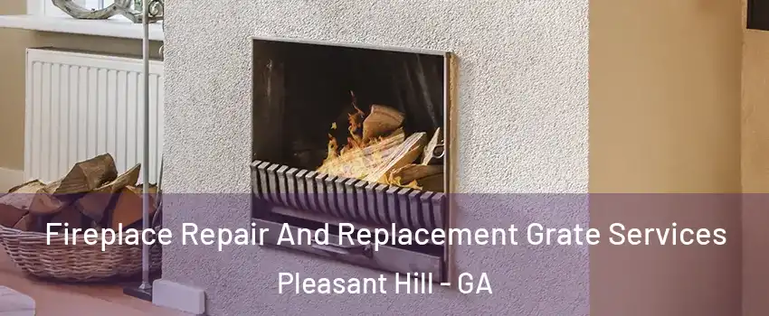 Fireplace Repair And Replacement Grate Services Pleasant Hill - GA