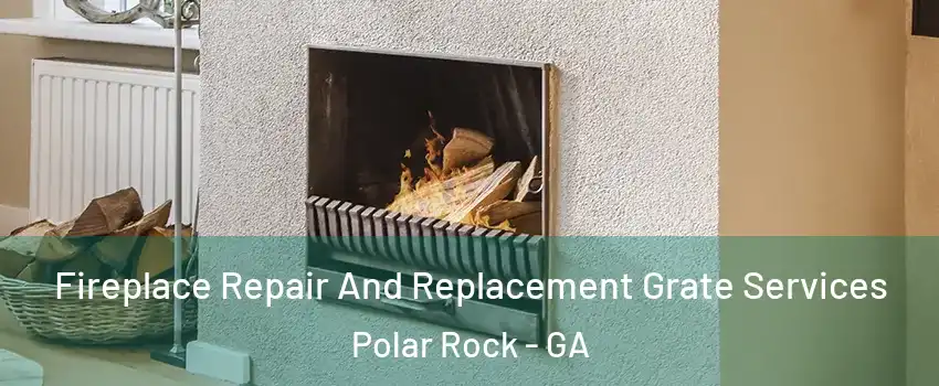 Fireplace Repair And Replacement Grate Services Polar Rock - GA