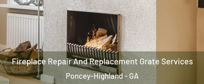 Fireplace Repair And Replacement Grate Services Poncey-Highland - GA