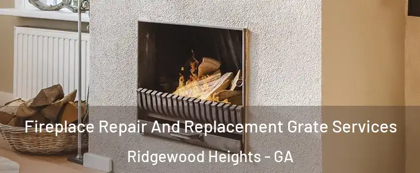 Fireplace Repair And Replacement Grate Services Ridgewood Heights - GA