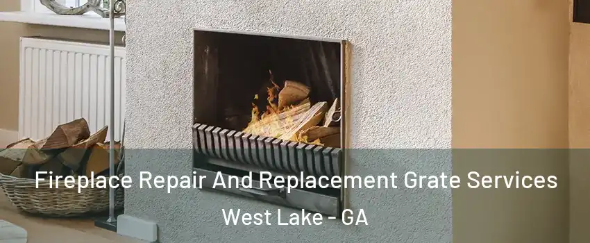Fireplace Repair And Replacement Grate Services West Lake - GA