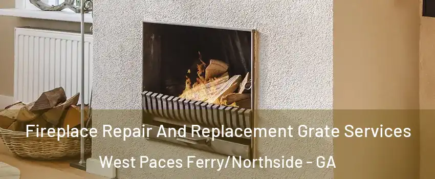 Fireplace Repair And Replacement Grate Services West Paces Ferry/Northside - GA
