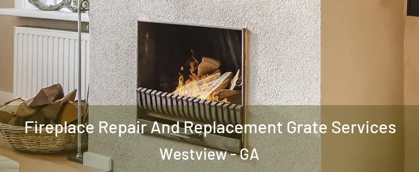 Fireplace Repair And Replacement Grate Services Westview - GA