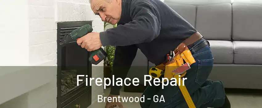 Fireplace Repair Brentwood - GA