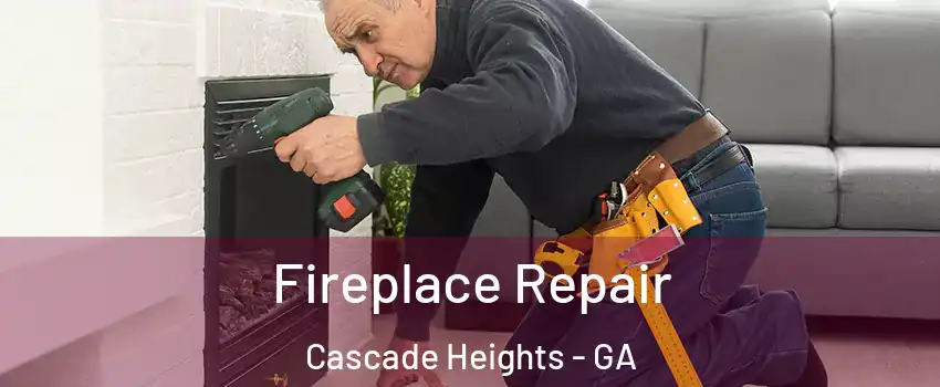 Fireplace Repair Cascade Heights - GA