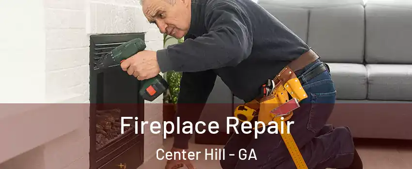 Fireplace Repair Center Hill - GA