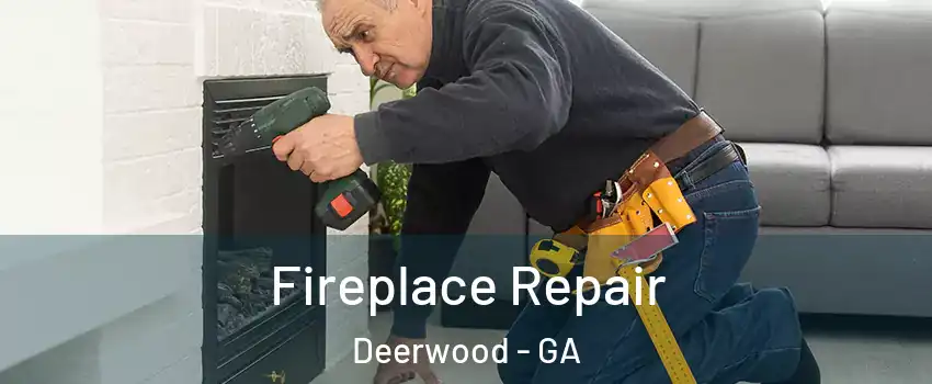 Fireplace Repair Deerwood - GA