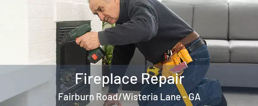 Fireplace Repair Fairburn Road/Wisteria Lane - GA