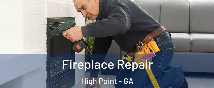 Fireplace Repair High Point - GA
