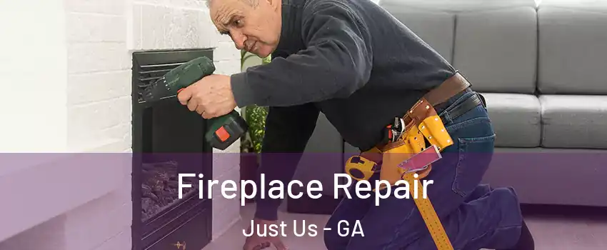 Fireplace Repair Just Us - GA