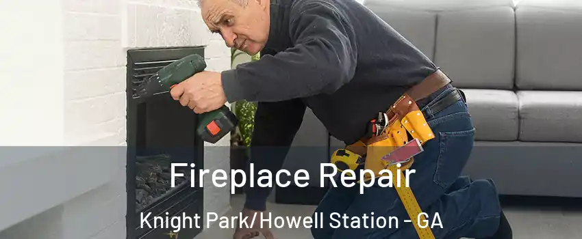 Fireplace Repair Knight Park/Howell Station - GA