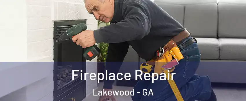 Fireplace Repair Lakewood - GA