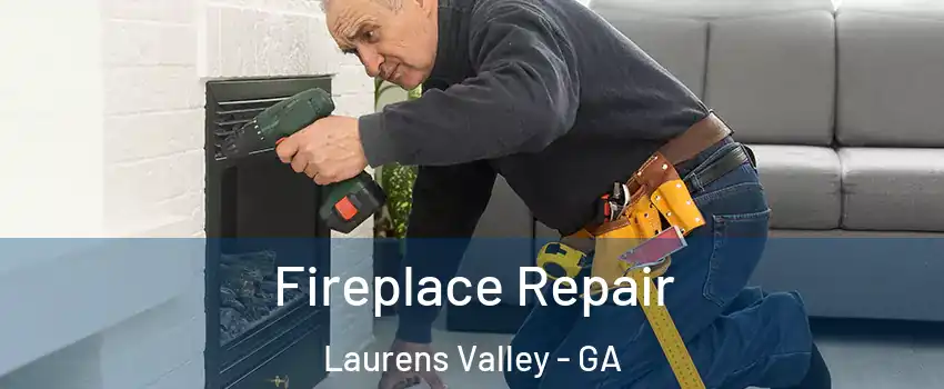 Fireplace Repair Laurens Valley - GA