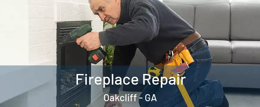 Fireplace Repair Oakcliff - GA