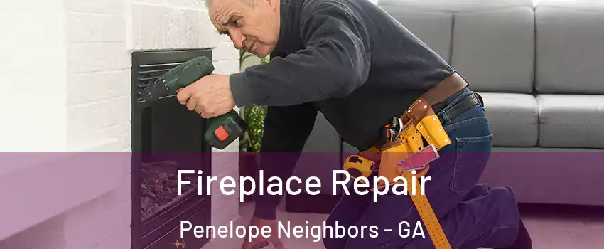 Fireplace Repair Penelope Neighbors - GA
