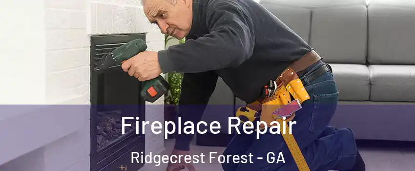 Fireplace Repair Ridgecrest Forest - GA