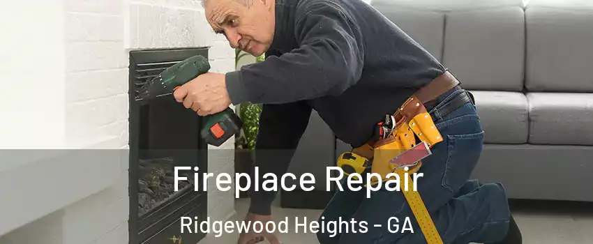 Fireplace Repair Ridgewood Heights - GA