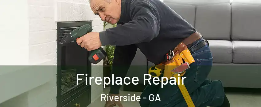 Fireplace Repair Riverside - GA