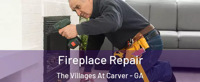 Fireplace Repair The Villages At Carver - GA